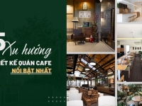 5 phong cách thiết kế quán cafe