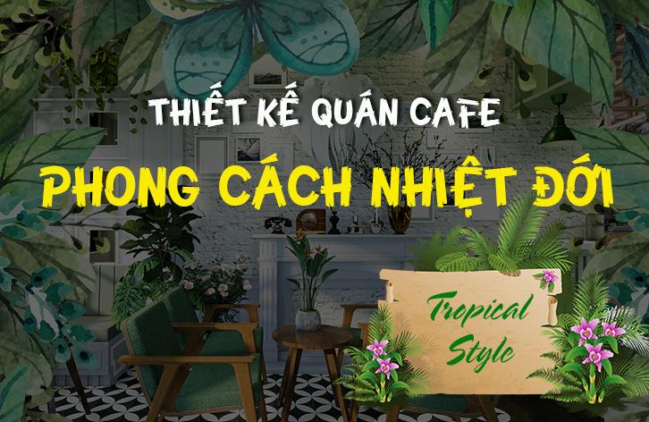 Thiết kế quán cafe phong cách nhiệt đới - Tropical Style - Cảm ...